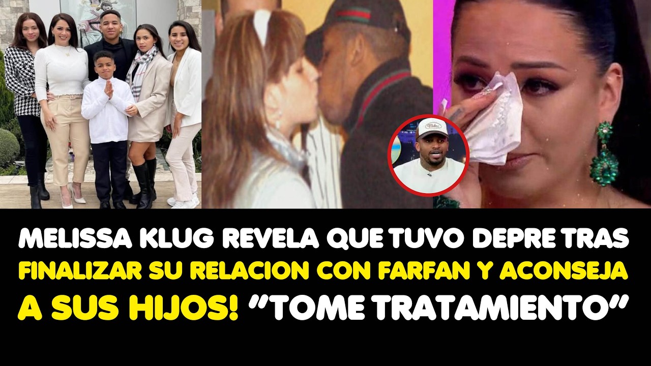 MELISSA KLUG REVELA QUE TUVO DEPRE TRAS FINALIZAR SU RELACION CON FARFAN Y ACONSEJA A SUS HIJOS!