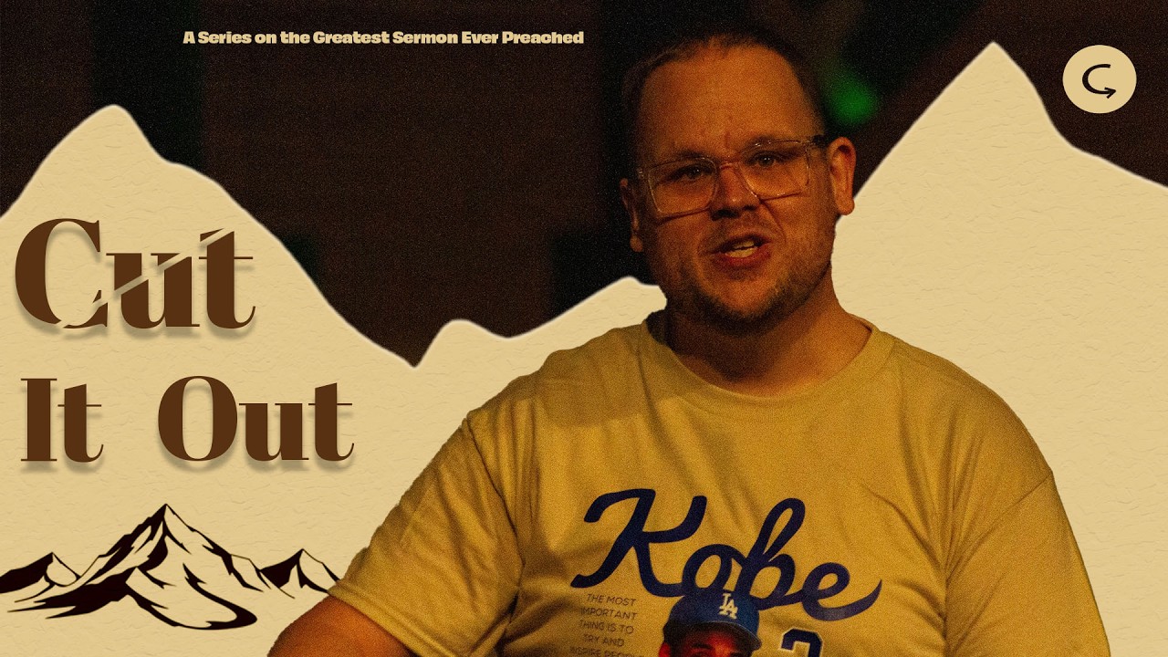 Cut It Out | A Series On The Greatest Sermon Ever Preached | Catalyst Church