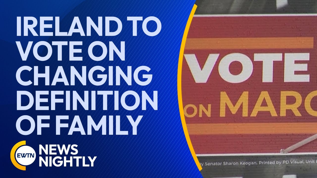 Ireland to Vote on Expanding the Definition of Family | EWTN News Nightly