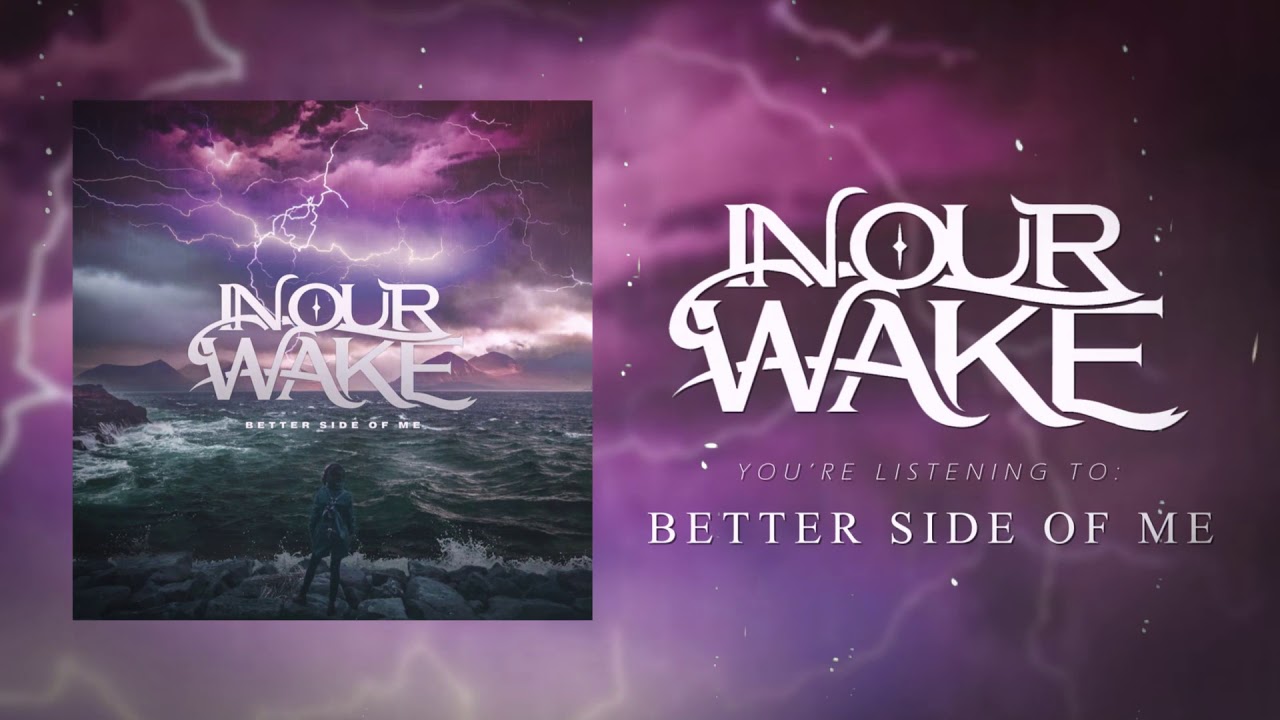 In Our Wake - Better Side Of Me
