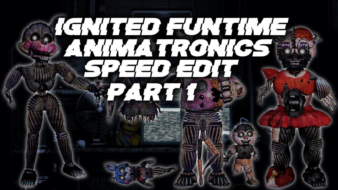 Ignited Funtime Animatronics Part 1 [FNaF | Speed Edit]