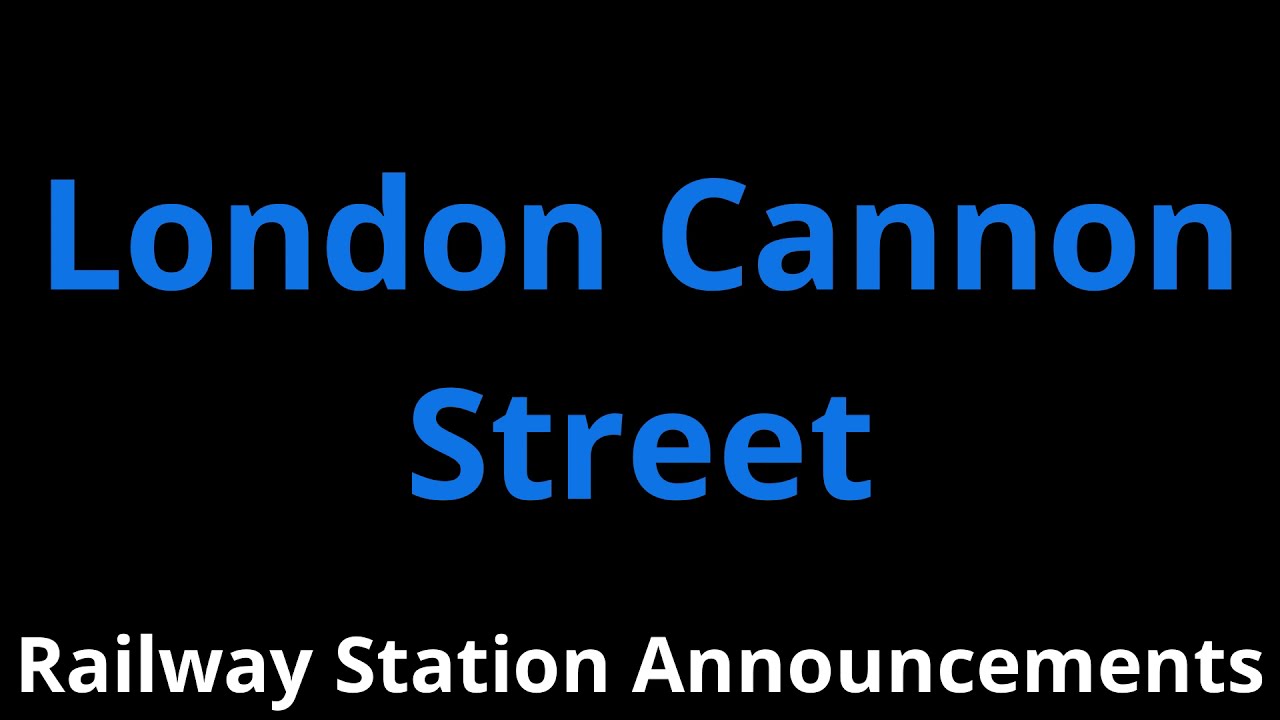 London Cannon Street Railway Station Announcements