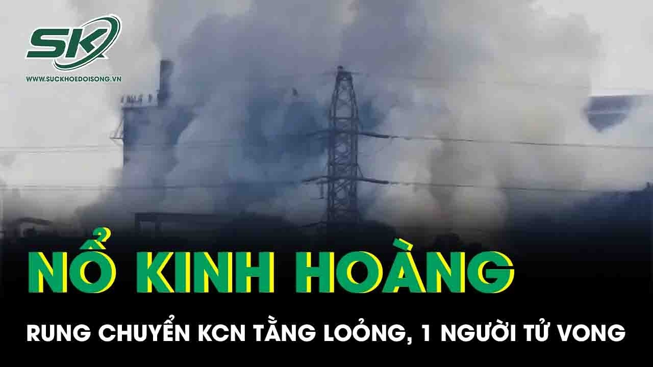 Lào Cai: Nổ lớn rung chuyển KCN Tằng Loỏng, khói bốc ngùn ngụt, 1 người tử vong