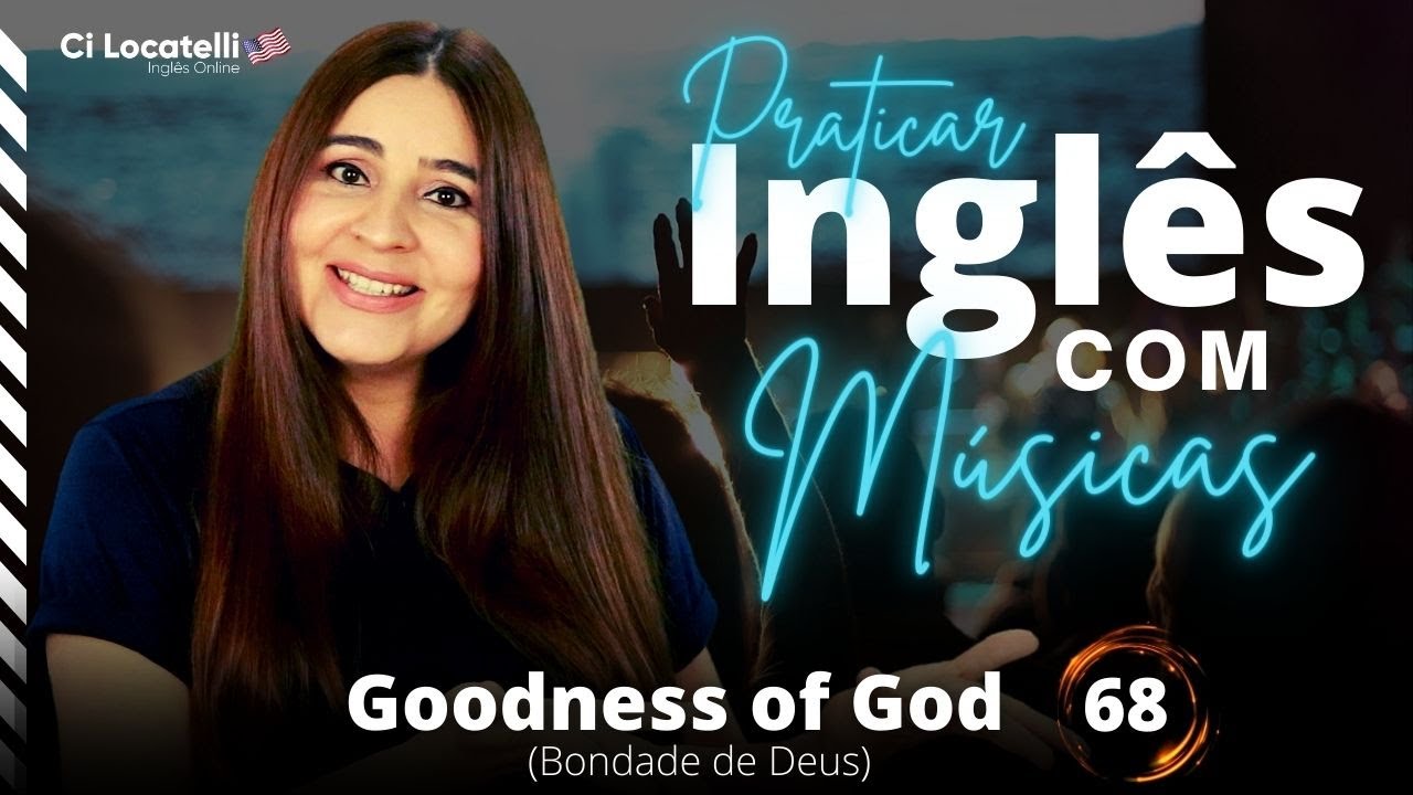 AULA DE PRATICAR INGLÊS COM MÚSICAS | #68 | Goodness of God ( Bondade de Deus)
