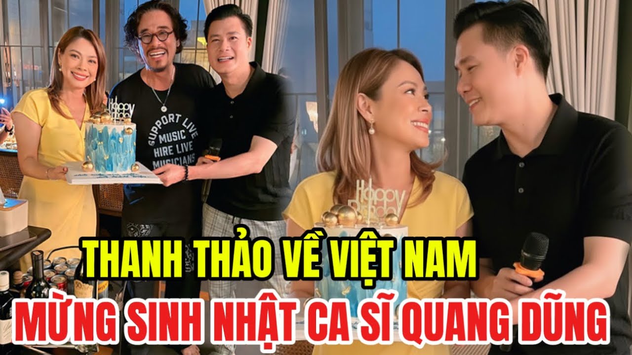 Thanh Thảo Về Việt Nam Mừng Sinh Nhật Quang Dũng, Khoảnh Khắc Khiến Fan Xôn Xao.