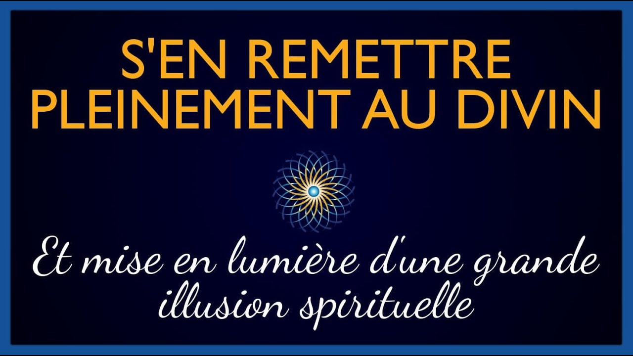 S'en Remettre pleinement au Divin & illusion spirituelle