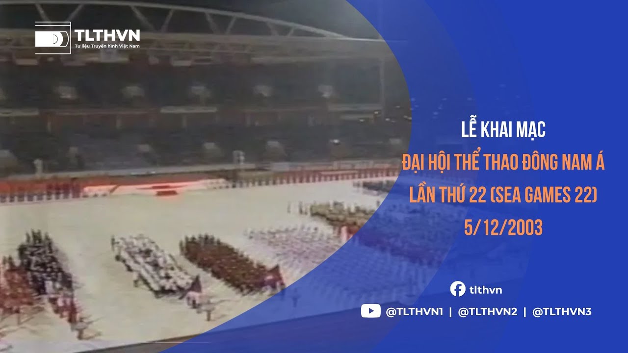 VTV1 - Trực tiếp: Lễ khai mạc Đại hội thể thao Đông Nam Á lần thứ 22 (SEA Games 22) (05.12.2003)