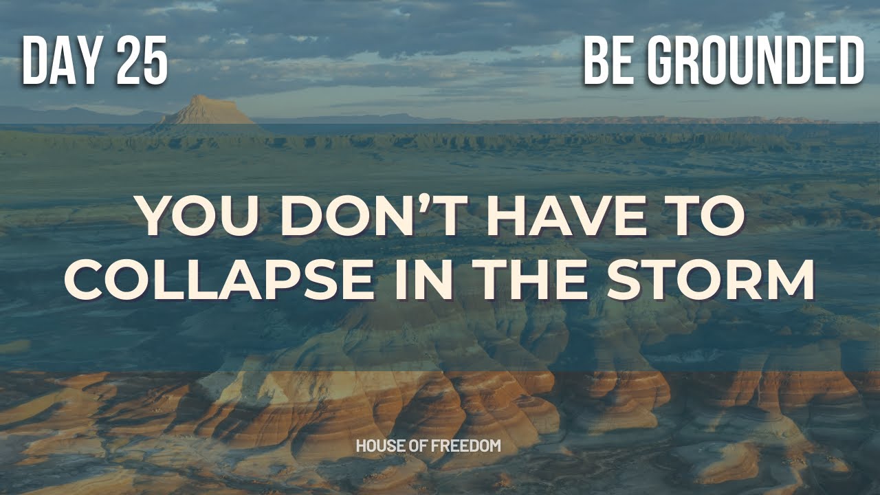 Day 25 — BE Grounded: Build on the Rock