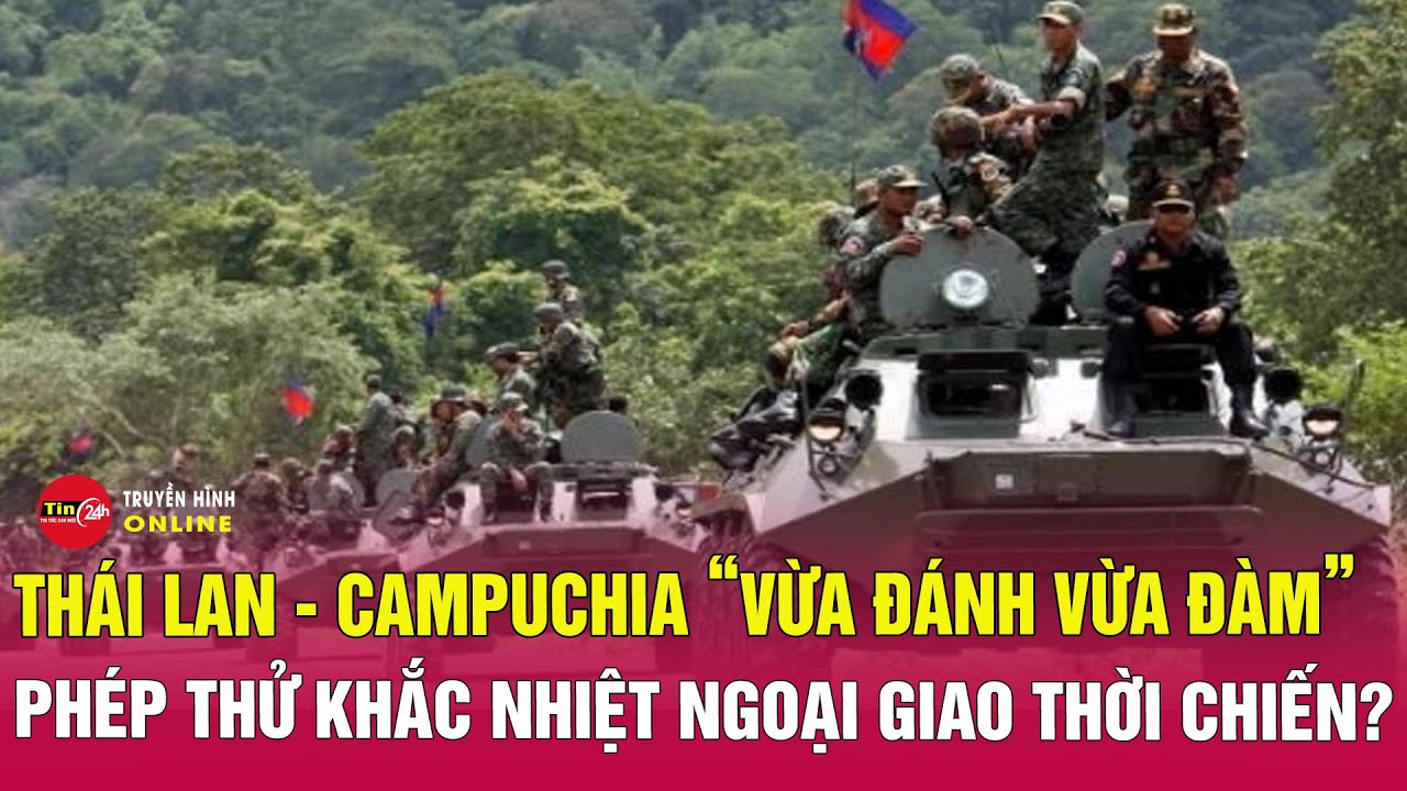 Toàn cảnh xung đột Thái Lan Campuchia sáng 26/12: Thương vong tăng vọt, đàm phán căng thẳng | Tin24h