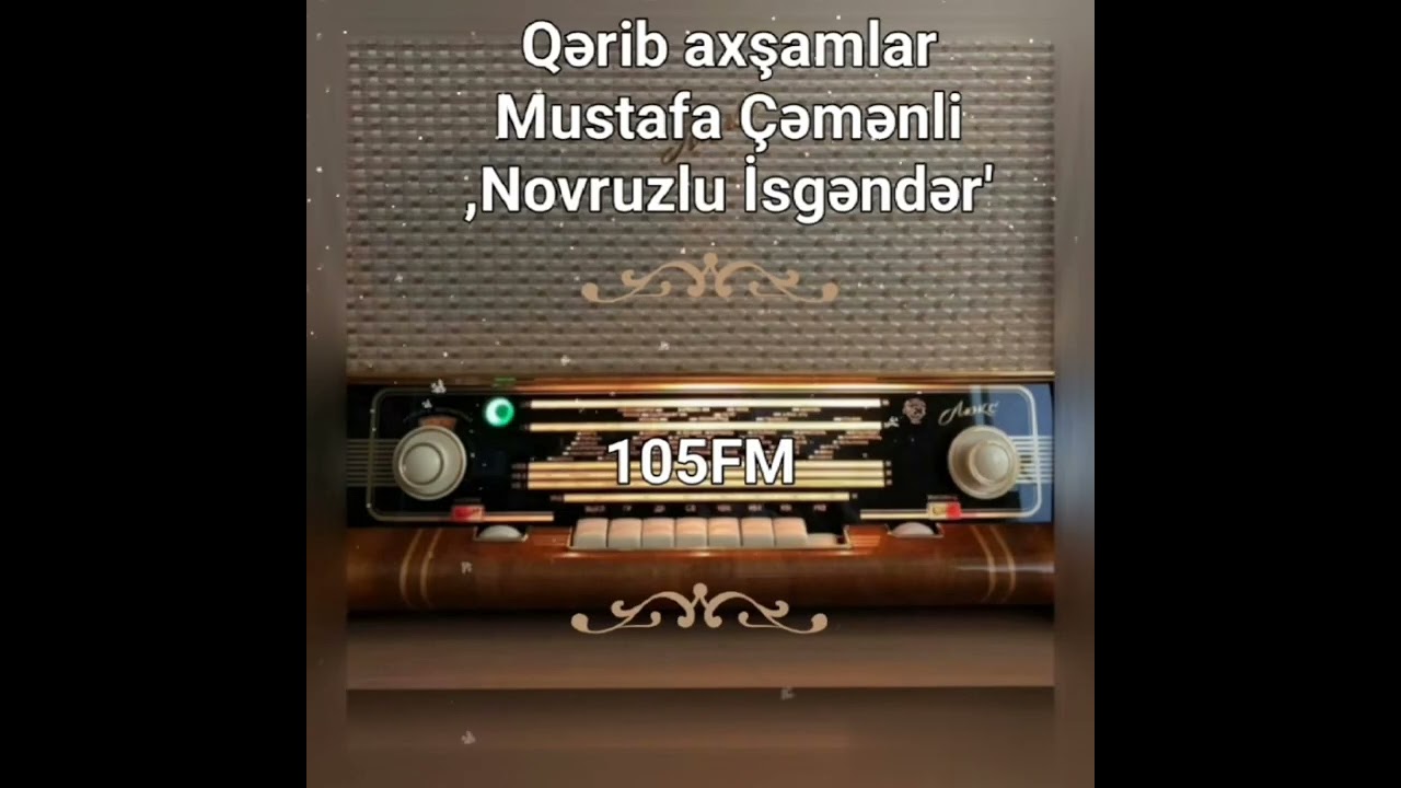 ,Qərib axşamlar-Mustafa Çəmənli: Novruzli İsgəndər. Rejissor Gülşən Səmədova, oxudu Səməd Yusifcanli