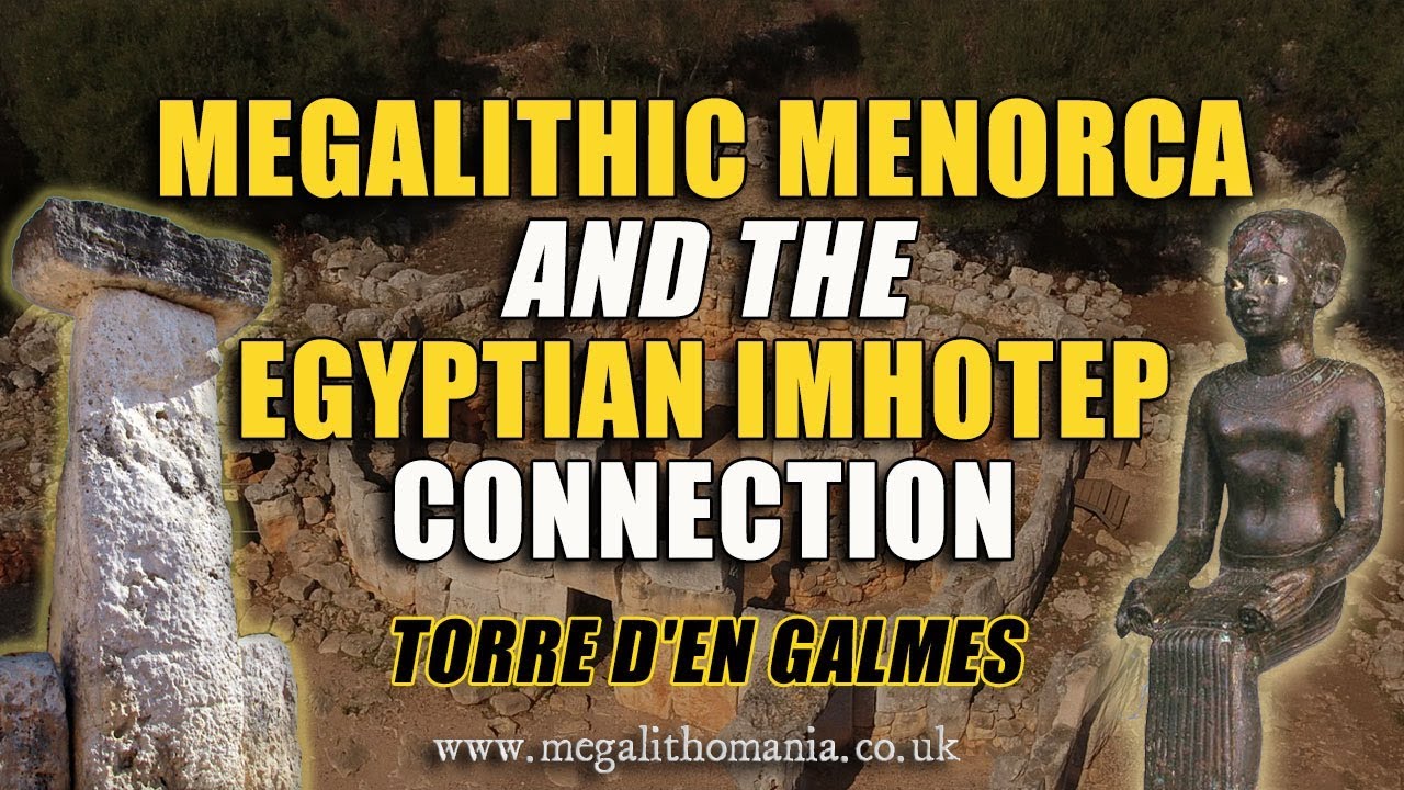 Megalithic Menorca & The Egyptian Imhotep Connection -  Torre d'en Galmés