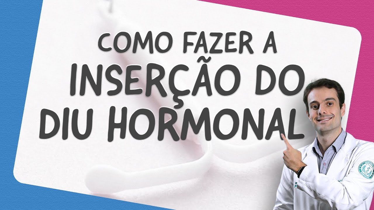Como fazer a inserção do DIU hormonal