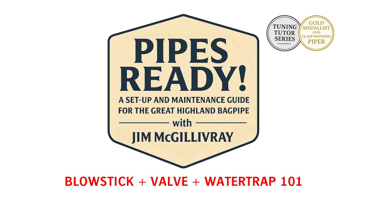 Bagpipe Blowstick, Valve & Watertrap Setup | Jim McGillivray’s Guide for Optimal Airflow