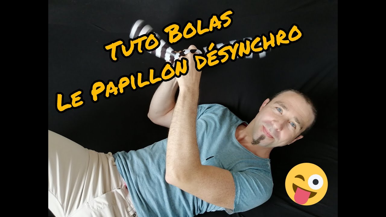 Tuto Bolas - Le Papillon désynchronisé