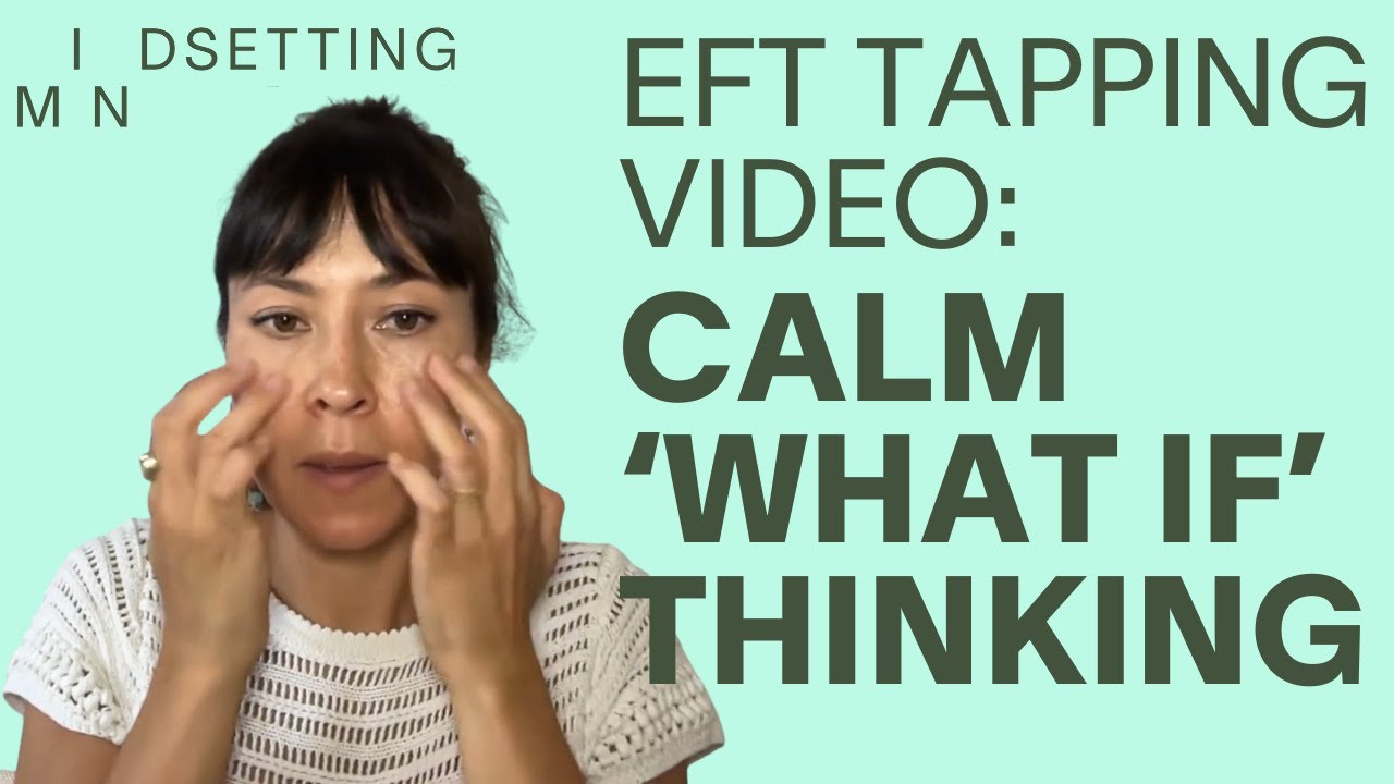 Tapping for Anxiety: Calm 'What If' Thinking