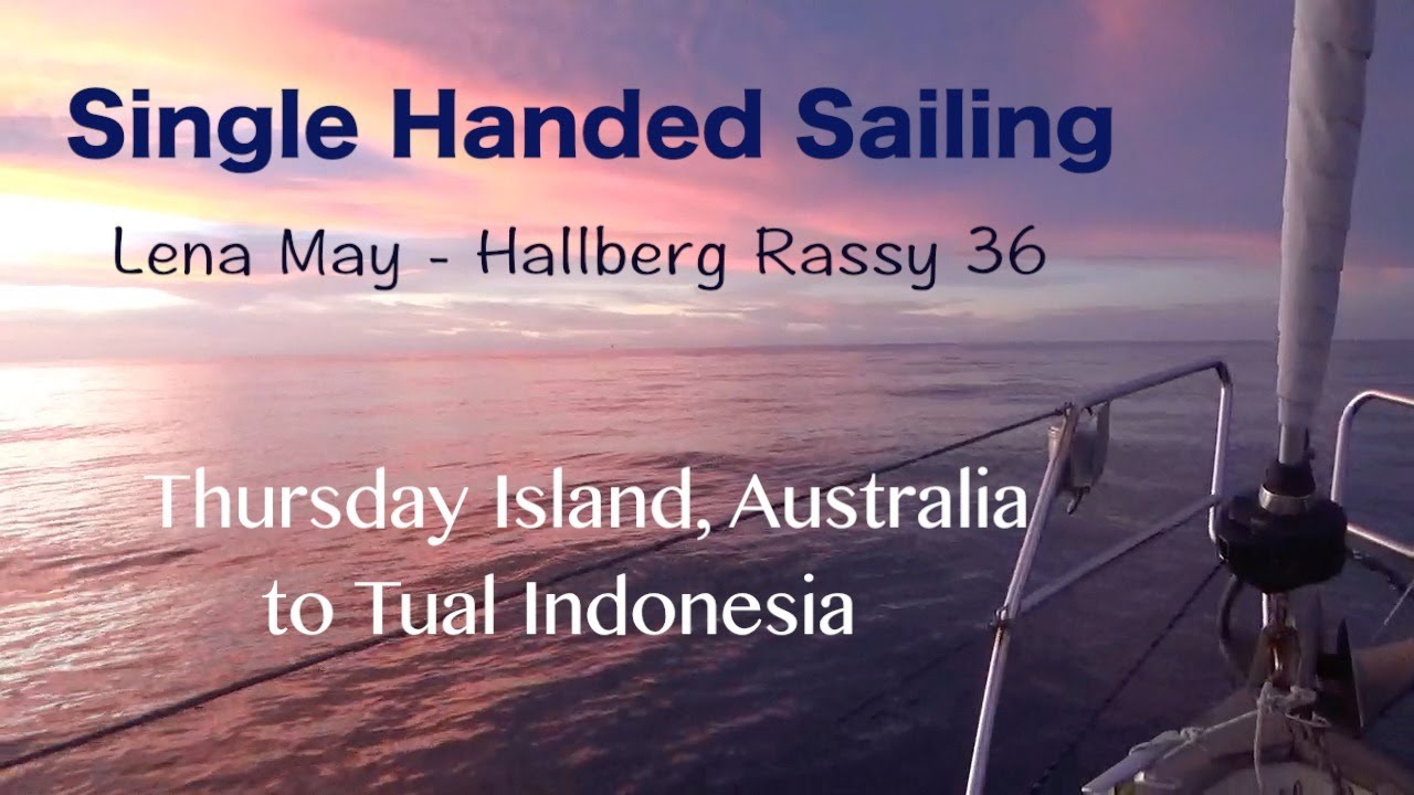 Sailing Single Handed #46 - from Thursday Isl. Australia to Tual Indonesia