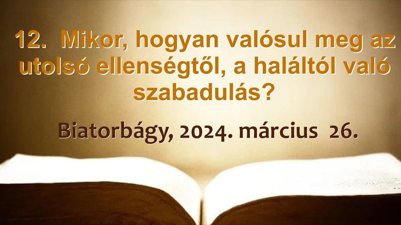 12. Mikor, hogyan valósul meg az utolsó ellenségtől, a haláltól való szabadulás?