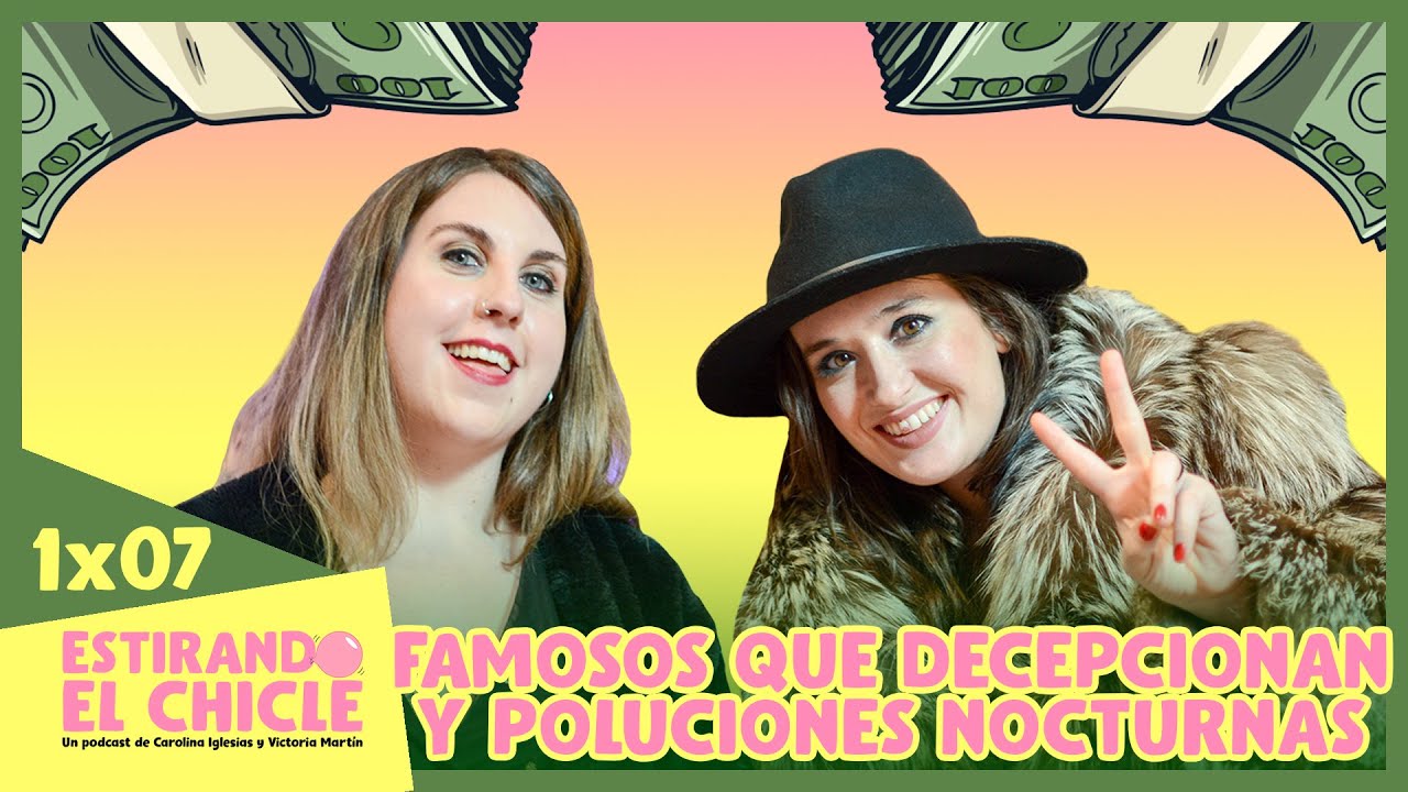 FAMOSOS QUE DECEPCIONAN Y POLUCIONES NOCTURNAS | Estirando el chicle 1x07