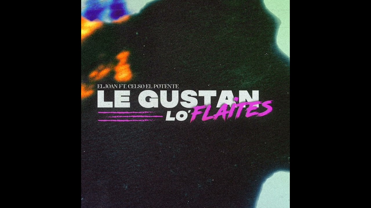 El Joan, Celso El Potente - Le Gustan Los Flaites [INSTRUMENTAL]