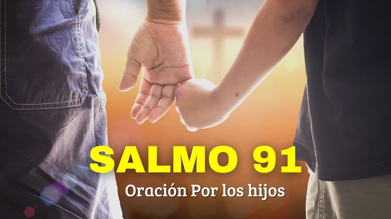 Salmo 91 oración poderosa para proteger a tus hijos hoy