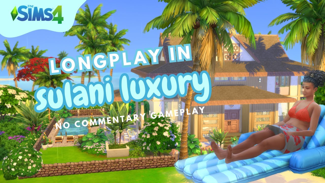 ✌️ The Sims 4: Longplay ✌️ Chilling in Sulani no commentary relaxing gameplay ambiance