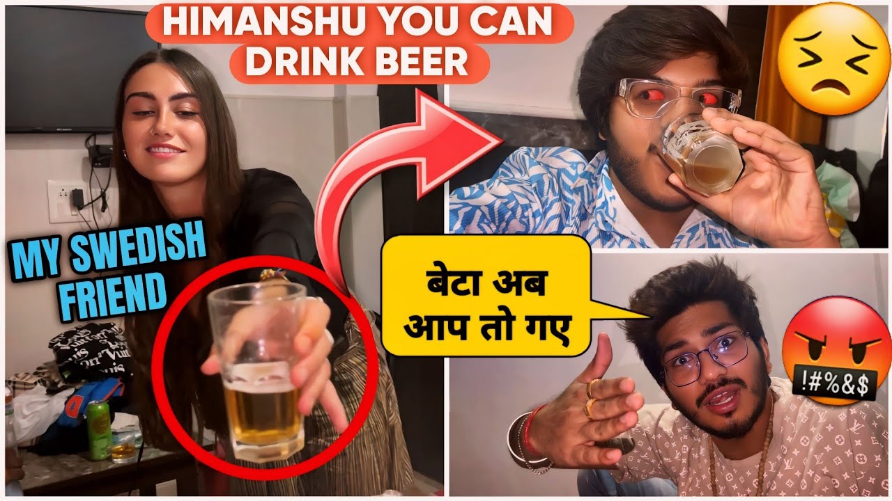 Himanshu Ko Swedish Friend Ne Beer🍺Pila Di 🤬