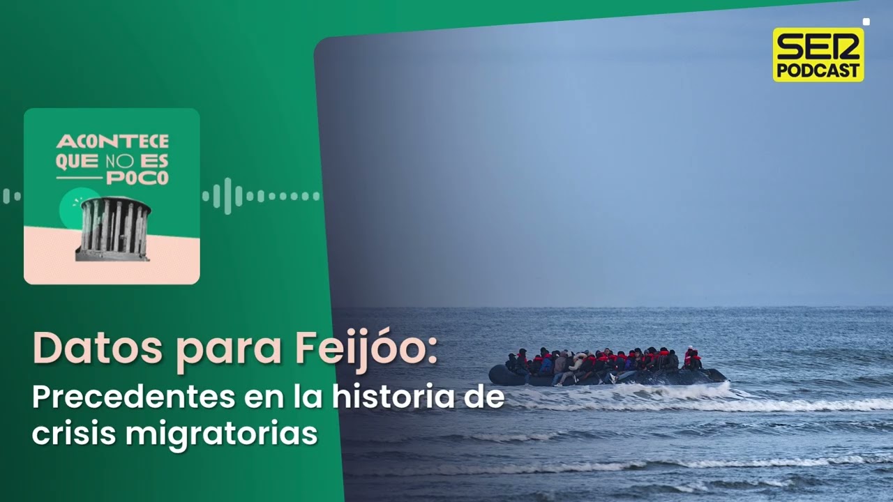 Acontece que no es poco | Datos para Feijóo: precedentes en la historia de crisis migratorias