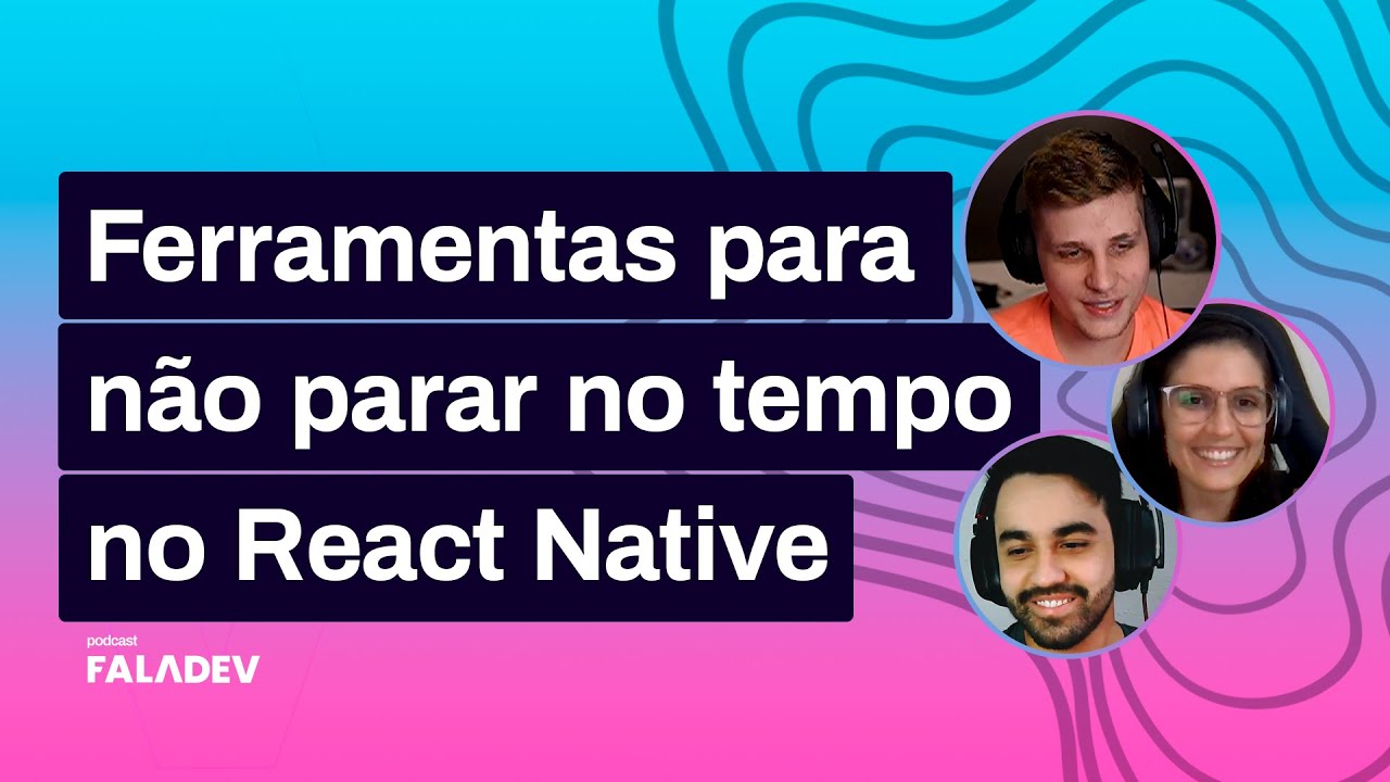 React Native - boas práticas e construção de interfaces - Faladev #34