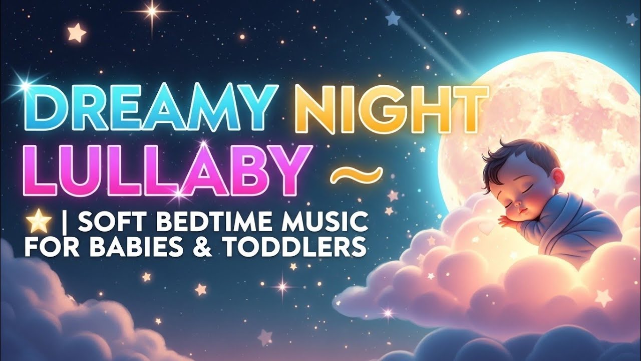 Dreamy Night Lullaby 💤🌟 | Soft Bedtime Music for Babies & Toddlers
