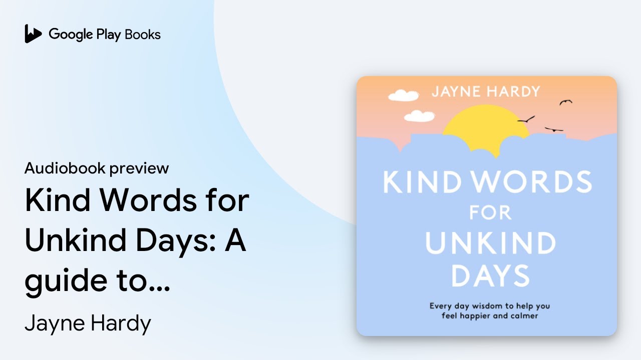 Kind Words for Unkind Days: A guide to&hellip; by Jayne Hardy &middot; Audiobook preview