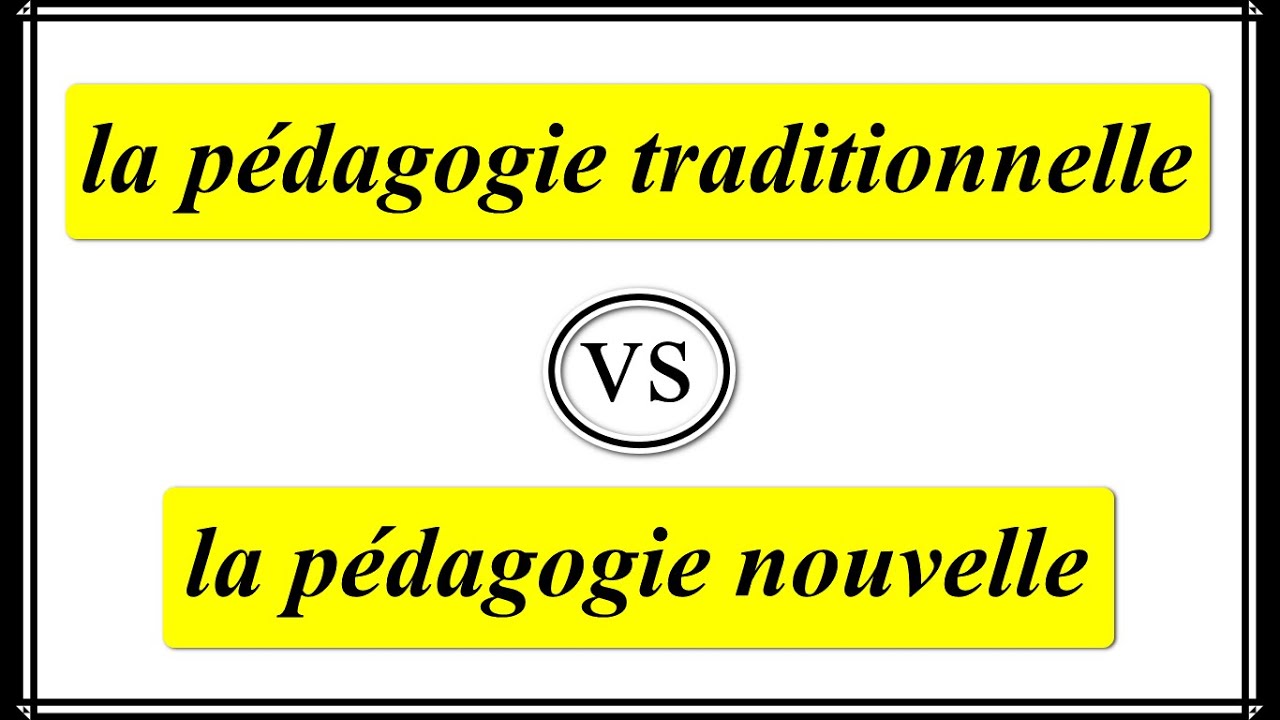 la pédagogie traditionnelle VS la pédagogie nouvelle