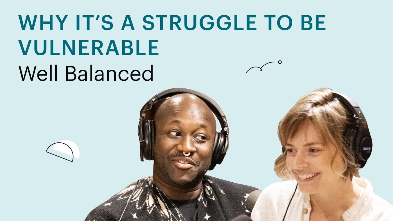 Why it&rsquo;s a struggle to be vulnerable | Well Balanced 73