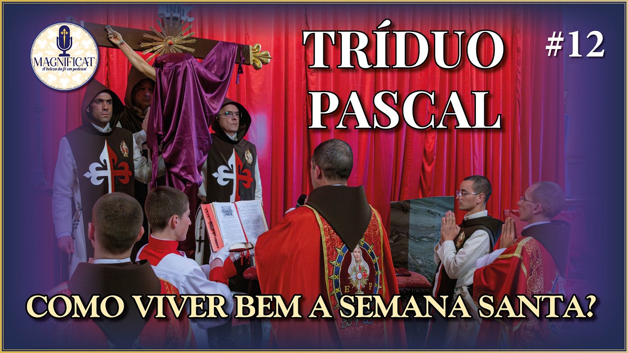 Semana Santa: Como viver bem o Tr&iacute;duo Pascal | Podcast Magnificat 12