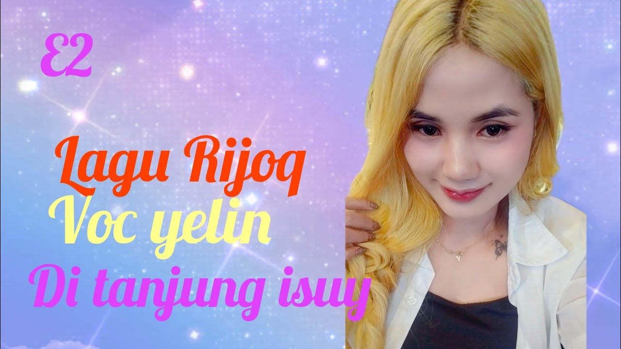 Lagu Rijoq Voc yelin di tanjung isuy bersama E2 