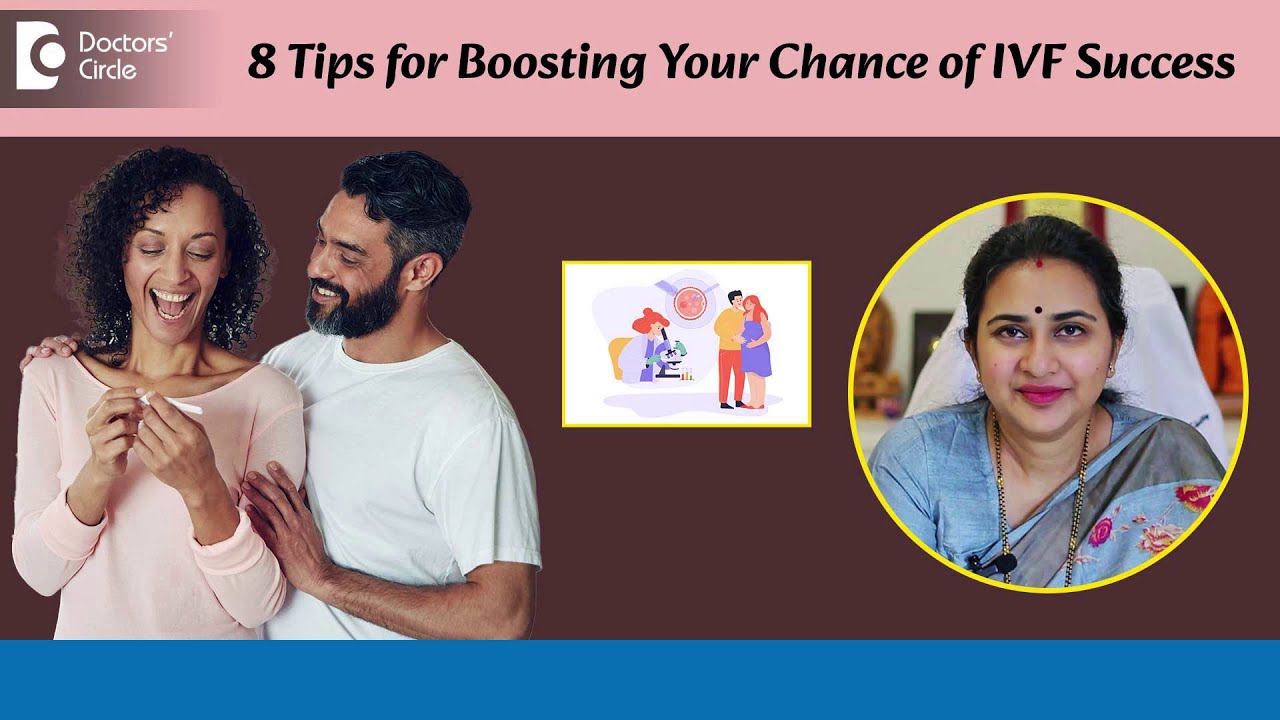 IVF Success First Time | 8 Top Tips to Boost IVF Success - Dr. Sneha Shetty | Doctors' Circle