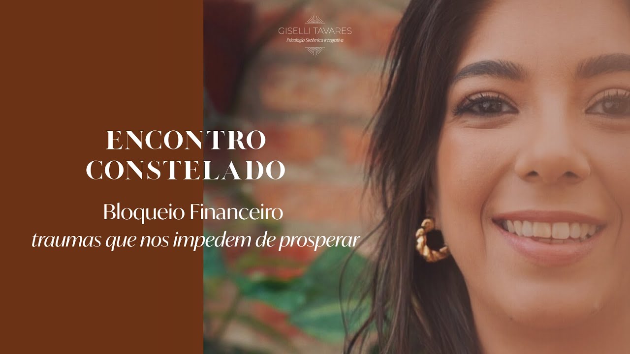 ENCONTRO CONSTELADO - Bloqueio Financeiro: traumas que nos impedem de prosperar
