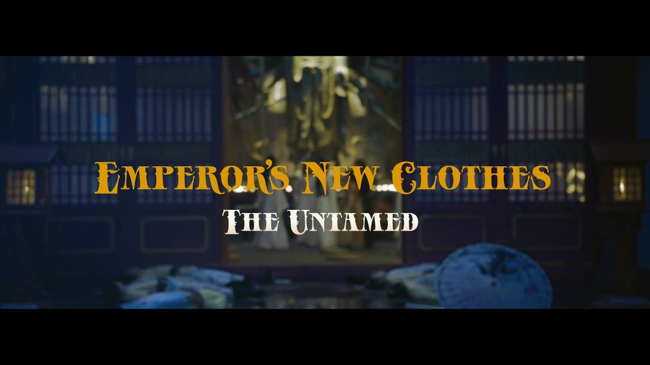 The Untamed + MDZS | Emperor's New Clothes