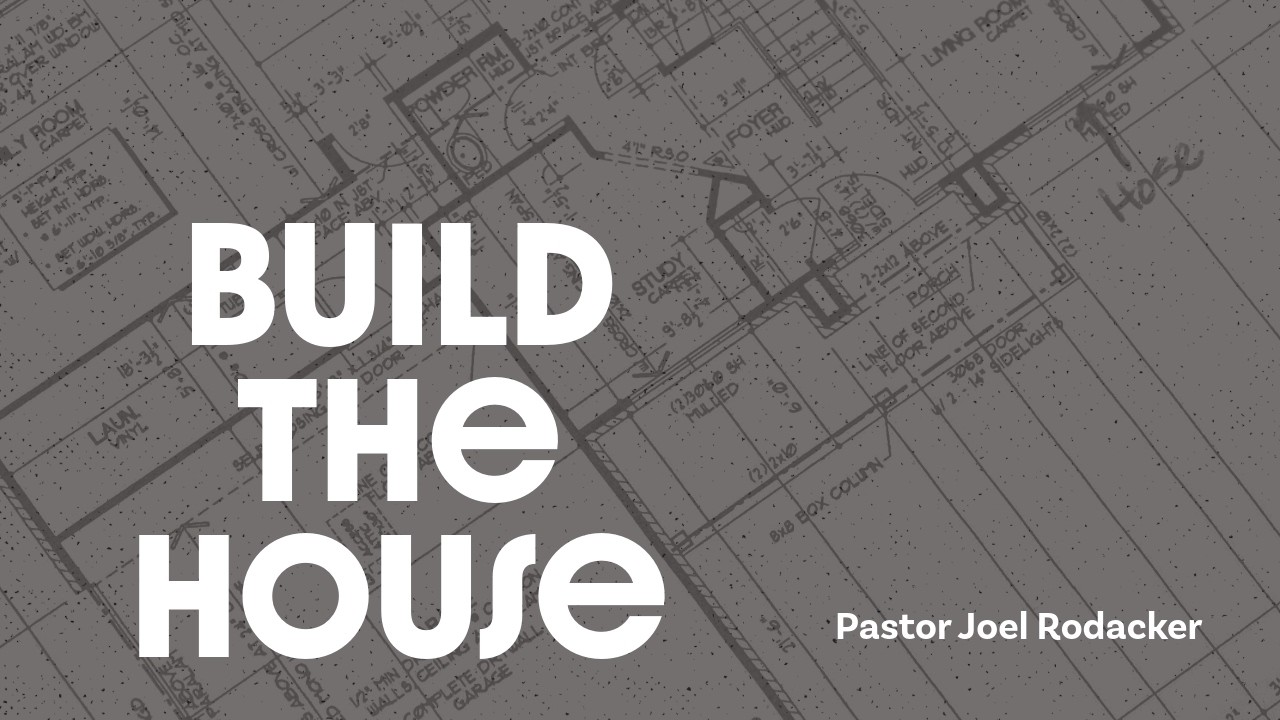 Build the House|Pastor Joel Rodacker