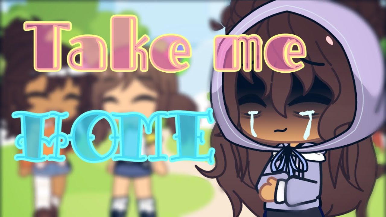 Take me home / GCMV / Gacha Club