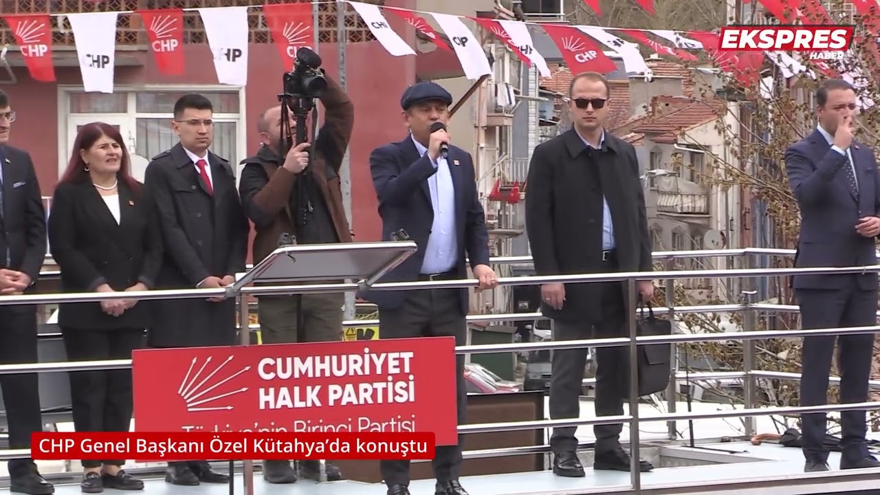 CHP Genel Başkanı &Ouml;zel K&uuml;tahya&rsquo;da konuştu