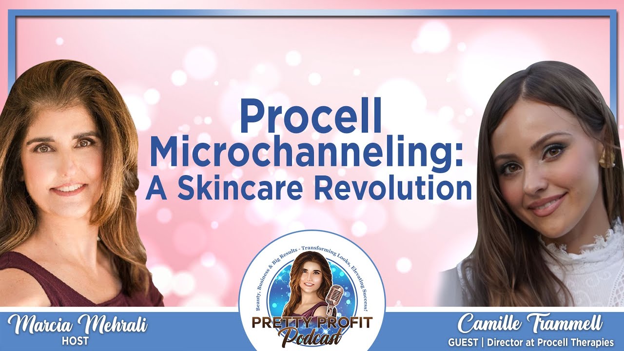 Procell Microchanneling: A Skincare Revolution with Camille Trammell, Director at Procell Therapies