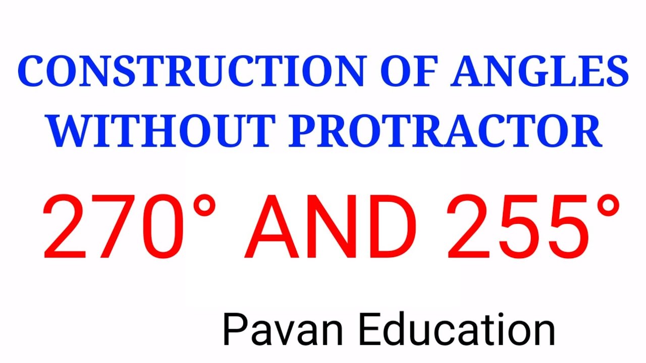 Construction of 270° and 255° angle without protractor | Pavan Education