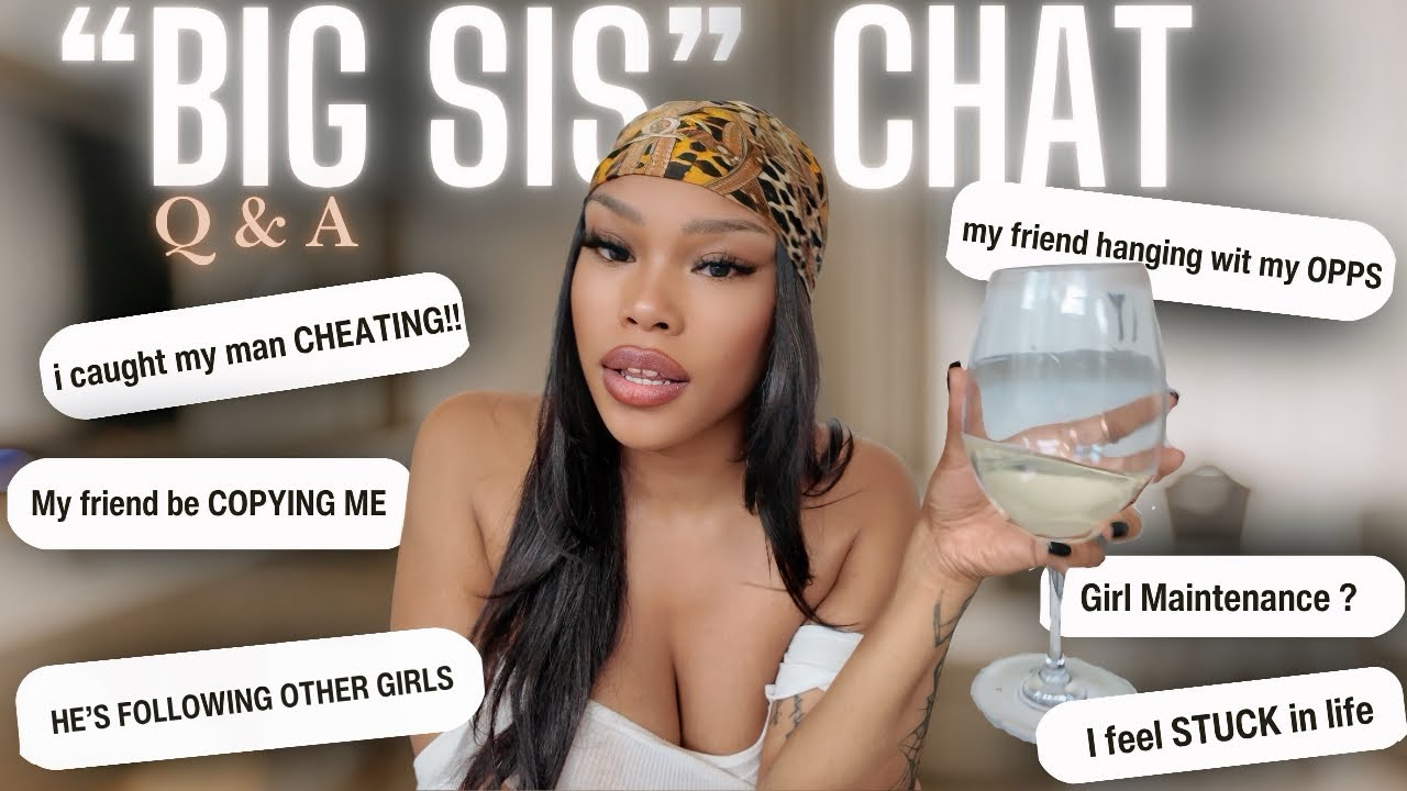 “BIG SIS” girl talk 💅🏽 Q&A: Cheating, Friend Drama + Real Advice