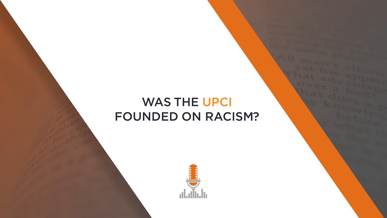 Was the UPCI Founded on Racism? | Episode 142