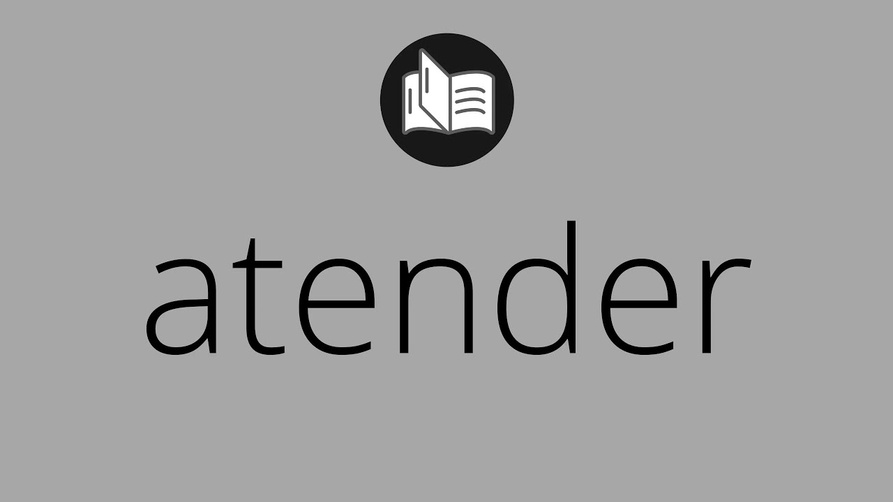 Que significa ATENDER &bull; atender SIGNIFICADO &bull; atender DEFINICI&Oacute;N &bull; Que es ATENDER