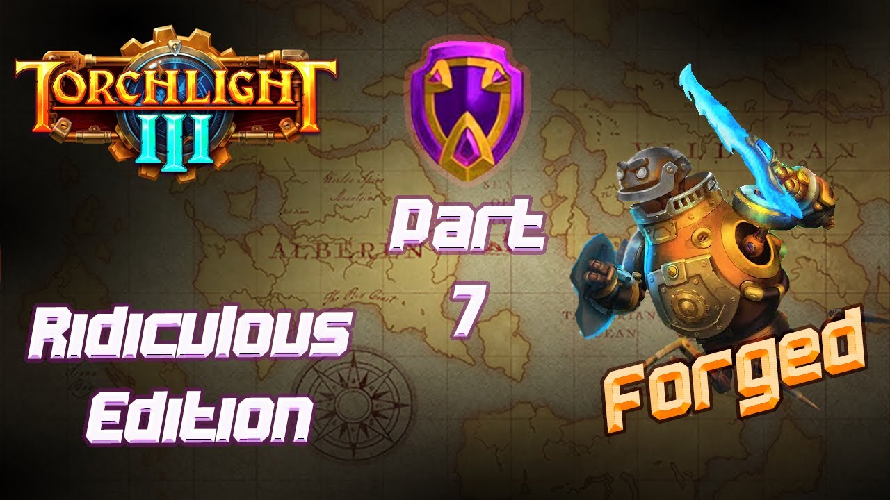 Torchlight 3 [ Forged - Ridiculous Difficulty ] - Early Access - Part 7