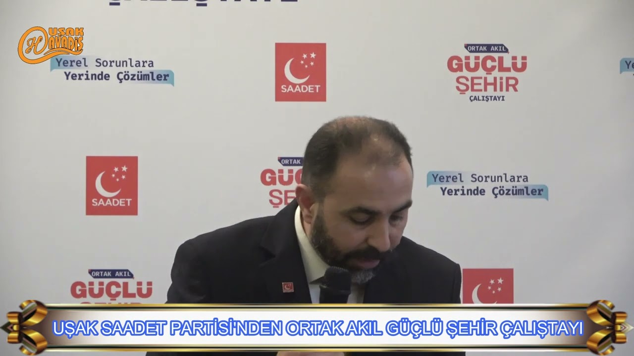 Uşak Saadet Partisi’nden Ortak Akıl Güçlü Şehir Çalıştayı