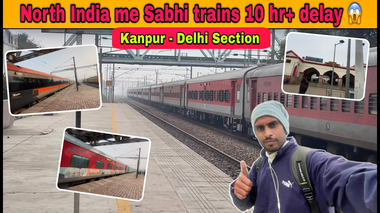 North India me sabhi trains 10hr + delay | Kanpur to Delhi scetion*