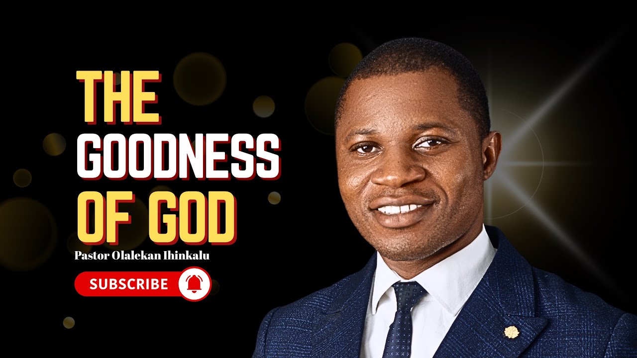The Goodness of God || Pastor Olalekan Ihinkalu