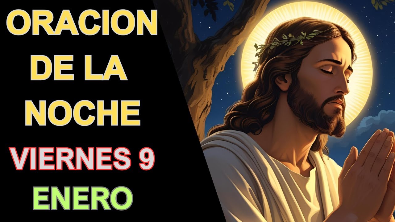 ORACION DE LA NOCHE DE HOY VIERNES 9 DE ENERO DEL 2026